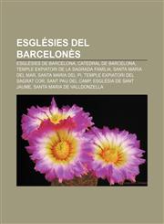 Esglésies del Barcelonès Esglésies de Barcelona, Catedral de Barcelona, Temple Expiatori de la Sagrada Família, Santa Maria del Mar,1232760781,9781232760788