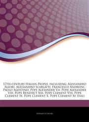 Articles On 17th-century Italian People, including Alessandro Allori, Alessandro Scarlatti, Francesco Andreini, Paolo Agostino, Pope Alexander Vii, Pope Alexander Viii, Pope Benedict Xiii, Pope Clement Viii, Pope Clement Ix,1244111104,9781244111103