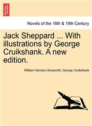 Jack Sheppard ... with Illustrations by George Cruikshank. a New Edition.,1241163480,9781241163488