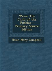 Wewa The Child of the Pueblos - Primary Source Edition,1294317350,9781294317357