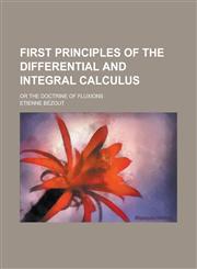 First principles of the differential and integral calculus; or The doctrine of fluxions,1230152547,9781230152547