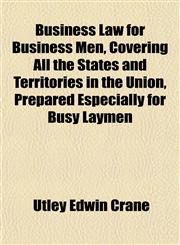 Business Law for Business Men, Covering All the States and Territories in the Union, Prepared Especially for Busy Laymen,1151939382,9781151939388