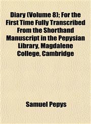 Diary (Volume 8); For the First Time Fully Transcribed From the Shorthand Manuscript in the Pepysian Library, Magdalene College, Cambridge,1152637010,9781152637016
