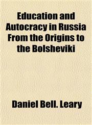 Education and Autocracy in Russia From the Origins to the Bolsheviki,1152892460,9781152892460