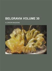 Belgravia Volume 30; a London magazine,1231091487,9781231091487