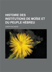 Histoire Des Institutions de Moise Et Du Peuple Hebreu,1234566206,9781234566203