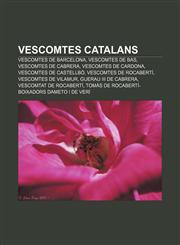 Vescomtes catalans Vescomtes de Barcelona, Vescomtes de Bas, Vescomtes de Cabrera, Vescomtes de Cardona, Vescomtes de Castellbò,1232738107,9781232738107