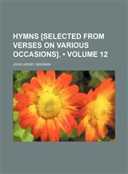 Hymns [Selected From Verses on Various Occasions]. (Volume 12),1153897970,9781153897976
