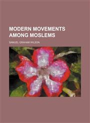 Modern movements among Moslems,115242243X,9781152422438