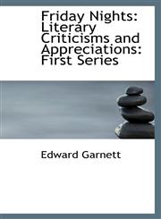 Friday Nights Literary Criticisms and Appreciations: First Series,1115623303,9781115623308