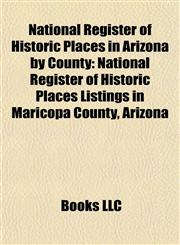 National Register of Historic Places in Arizona by County National Register of Historic Places Listings in Maricopa County, Arizona,1155468864,9781155468860