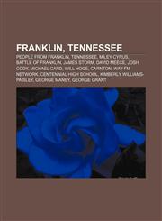 Franklin, Tennessee People from Franklin, Tennessee, Miley Cyrus, Battle of Franklin, James Storm, David Meece, Josh Cody, Michael Card,1156476836,9781156476833