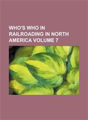 Who's who in railroading in North America Volume 7,1235951499,9781235951497