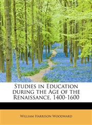 Studies in Education during the Age of the Renaissance, 1400-1600,1241275416,9781241275419