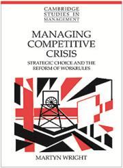 Managing Competitive Crisis Strategic Choice and the Reform of Workrules,0521640059,9780521640053