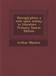 Hieroglyphics; a note upon ecstasy in literature  - Primary Source Edition,1295713462,9781295713462