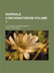 Diurnale concionatorium Volume 1 ; i. e. conceptus praedicabiles ...,1130474127,9781130474121