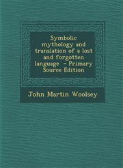 Symbolic Mythology and Translation of a Lost and Forgotten Language - Primary Source Edition,1287835406,9781287835400
