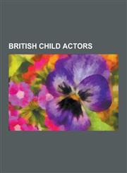 British Child Actors Charlotte Church, Brian Roper, Thomas Sangster, Jake Pratt, Karen Dotrice, List of Former Child Actors from the United,1230561897,9781230561899