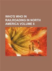 Who's who in railroading in North America Volume 8,1236071824,9781236071828