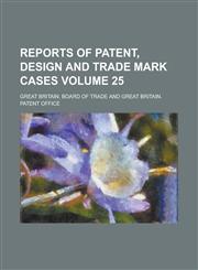 Reports of Patent, Design and Trade Mark Cases Volume 25,1236881141,9781236881144