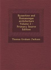 Byzantine and Romanesque architecture Volume 2 - Primary Source Edition,1295886685,9781295886685