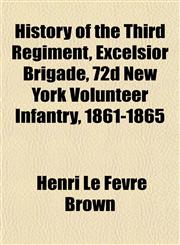 History of the Third Regiment, Excelsior Brigade, 72d New York Volunteer Infantry, 1861-1865,1151474916,9781151474919