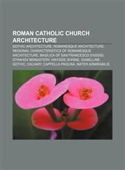 Roman Catholic Church architecture Gothic architecture, Romanesque architecture, Regional characteristics of Romanesque architecture,1156717876,9781156717875