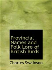 Provincial Names and Folk Lore of British Birds,1115373951,9781115373951