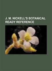 J. M. Nickell's Botanical Ready Reference,1235907325,9781235907326