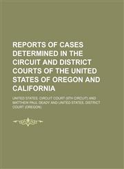 Reports of Cases Determined in the Circuit and District Courts of the United States of Oregon and California,1150781661,9781150781667