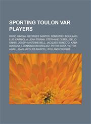 Sporting Toulon Var Players David Ginola, Georges Santos, Sebastien Squillaci, Luis Carniglia, Jean Tigana, Stephane Demol, Delio Onnis, Joseph-An,1155684036,9781155684031