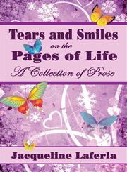 Tears and Smiles on the Pages of Life A Collection of Prose,1604413417,9781604413410