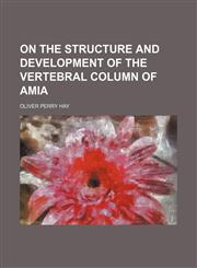 On the Structure and Development of the Vertebral Column of Amia,1150896523,9781150896521