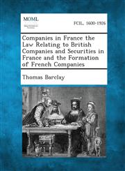 Companies in France the Law Relating to British Companies and Securities in France and the Formation of French Companies,1287270018,9781287270010