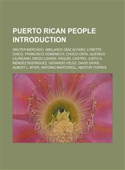 Puerto Rican People Introduction Walter Mercado, Abelardo Diaz Alfaro, Lynette Chico, Francisco Domenech, Choco Orta, Gustavo Laureano,1157128467,9781157128465