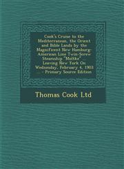 Cook's Cruise to the Mediterranean, the Orient and Bible Lands by the Magnificent New Hamburg-American Line Twin-Screw Steamship Moltke ... Leaving,1287903851,9781287903857