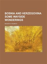 Bosnia and Herzegovina Some Wayside Wonderings,1154373916,9781154373912