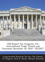 Crs Report for Congress U.S. International Trade: Trends and Forecasts: December 29, 2010 - Rl33577,1293250090,9781293250099