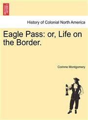Eagle Pass or, Life on the Border.,1241423121,9781241423124
