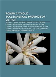Roman Catholic Ecclesiastical Province of Detroit Roman Catholic Archdiocese of Detroit, Roman Catholic bishops of Gaylord, Michigan,1156589959,9781156589953
