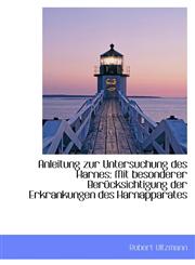 Anleitung zur Untersuchung des Harnes Mit besonderer Berücksichtigung der Erkrankungen des Harnappa,1110189168,9781110189168