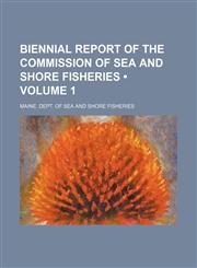 Biennial report of the Commission of Sea and Shore Fisheries (Volume 1),1459022211,9781459022218