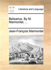 Belisarius. by M. Marmontel, ...,1140660845,9781140660842