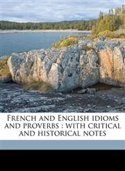 French and English idioms and proverbs with critical and historical notes Volume 3,1176610759,9781176610750