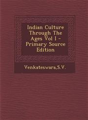Indian Culture Through the Ages Vol I - Primary Source Edition,1294542664,9781294542667