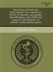 Stereotype threat and affirmation The interactive effect of domain and gender identification, and different types of affirmation on women's math performance.,1243477318,9781243477316