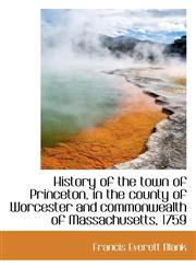 History of the town of Princeton, in the county of Worcester and commonwealth of Massachusetts, 1759,1116265915,9781116265910