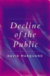 Decline of the Public The Hollowing Out of Citizenship,0745629105,9780745629100