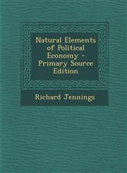 Natural Elements of Political Economy - Primary Source Edition,1287452493,9781287452492